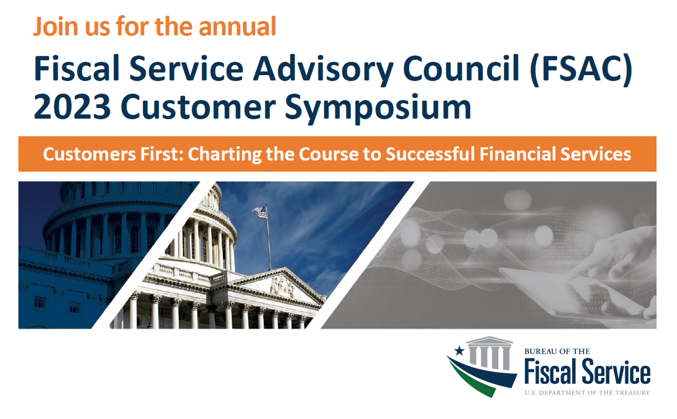 Join us for the annual Fiscal Service Advisory Council (FSAC) 2023 Customer Symposium - Customers First: Charting the Course to Successful Financial Services with capitol image